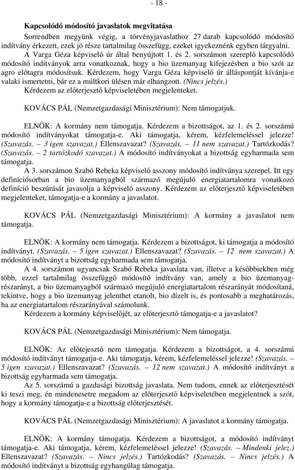 sorszámon szereplő kapcsolódó módosító indítványok arra vonatkoznak, hogy a bio üzemanyag kifejezésben a bio szót az agro előtagra módosítsuk.