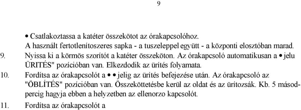 Összeköttetésbe kerül az oldat és az ürítozsák. Kb. 5 másodpercig hagyja ebben a helyzetben az ellenorzo kapcsolót. 11. Fordítsa az órakapcsolót a jelig. Az órakapcsoló a "BEFOLYATÁS" pozícióban van.