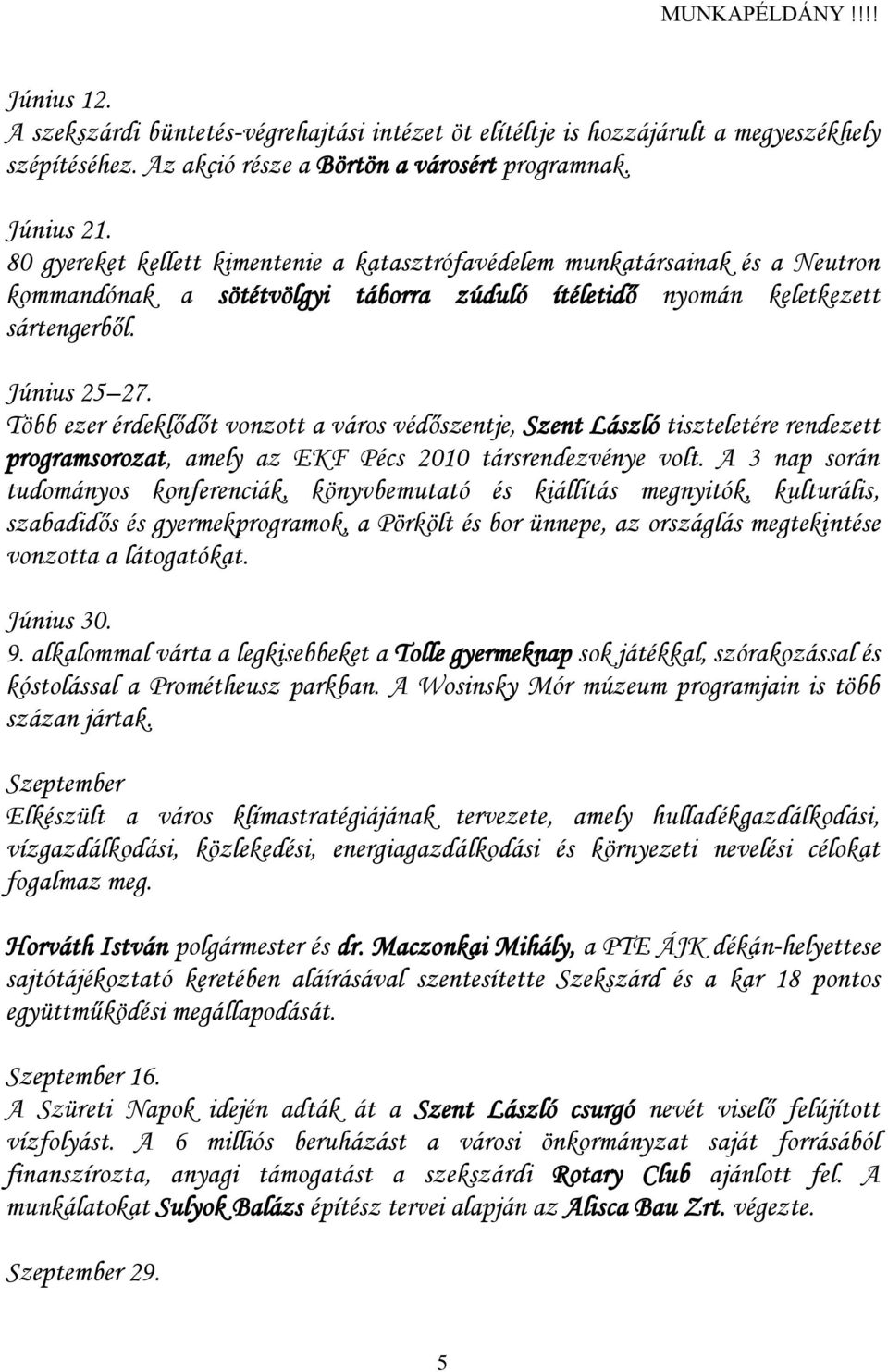 Több ezer érdeklődőt vonzott a város védőszentje, Szent László tiszteletére rendezett programsorozat, amely az EKF Pécs 2010 társrendezvénye volt.