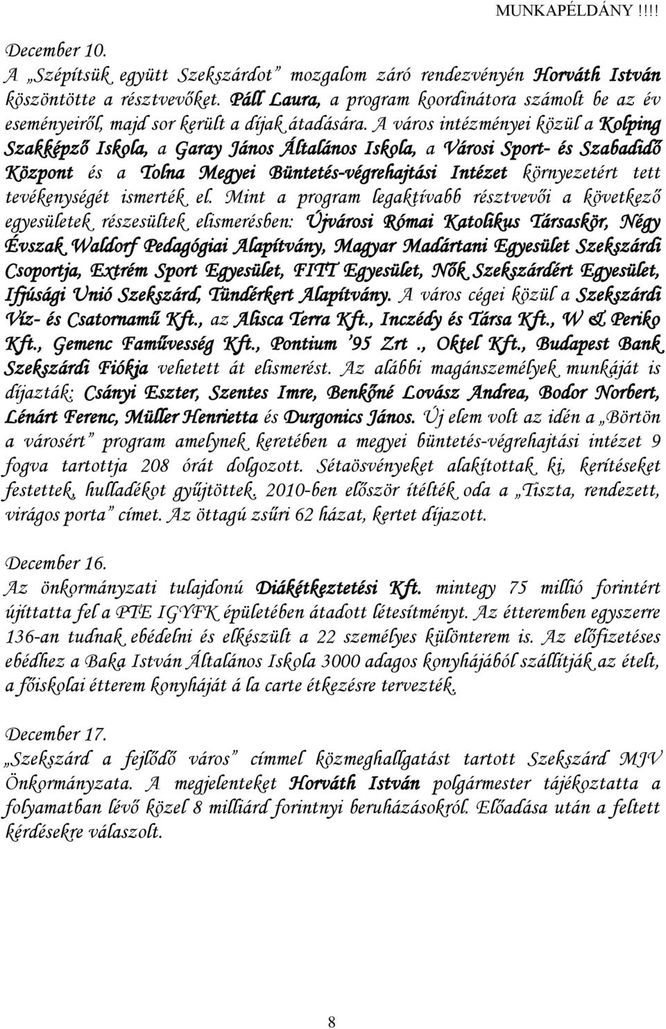 A város intézményei közül a Kolping Szakképző Iskola, a Garay János Általános Iskola, a Városi Sport- és Szabadidő Központ és a Tolna Megyei Büntetés-végrehajtási Intézet környezetért tett