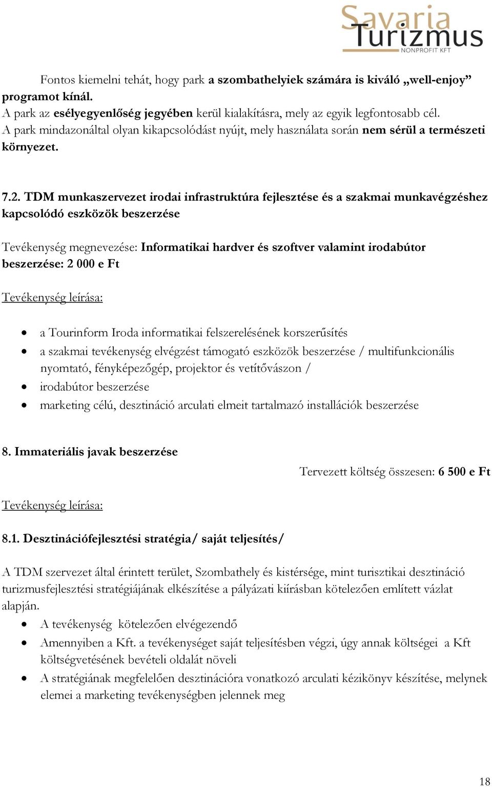 TDM munkaszervezet irodai infrastruktúra fejlesztése és a szakmai munkavégzéshez kapcsolódó eszközök beszerzése Tevékenység megnevezése: Informatikai hardver és szoftver valamint irodabútor