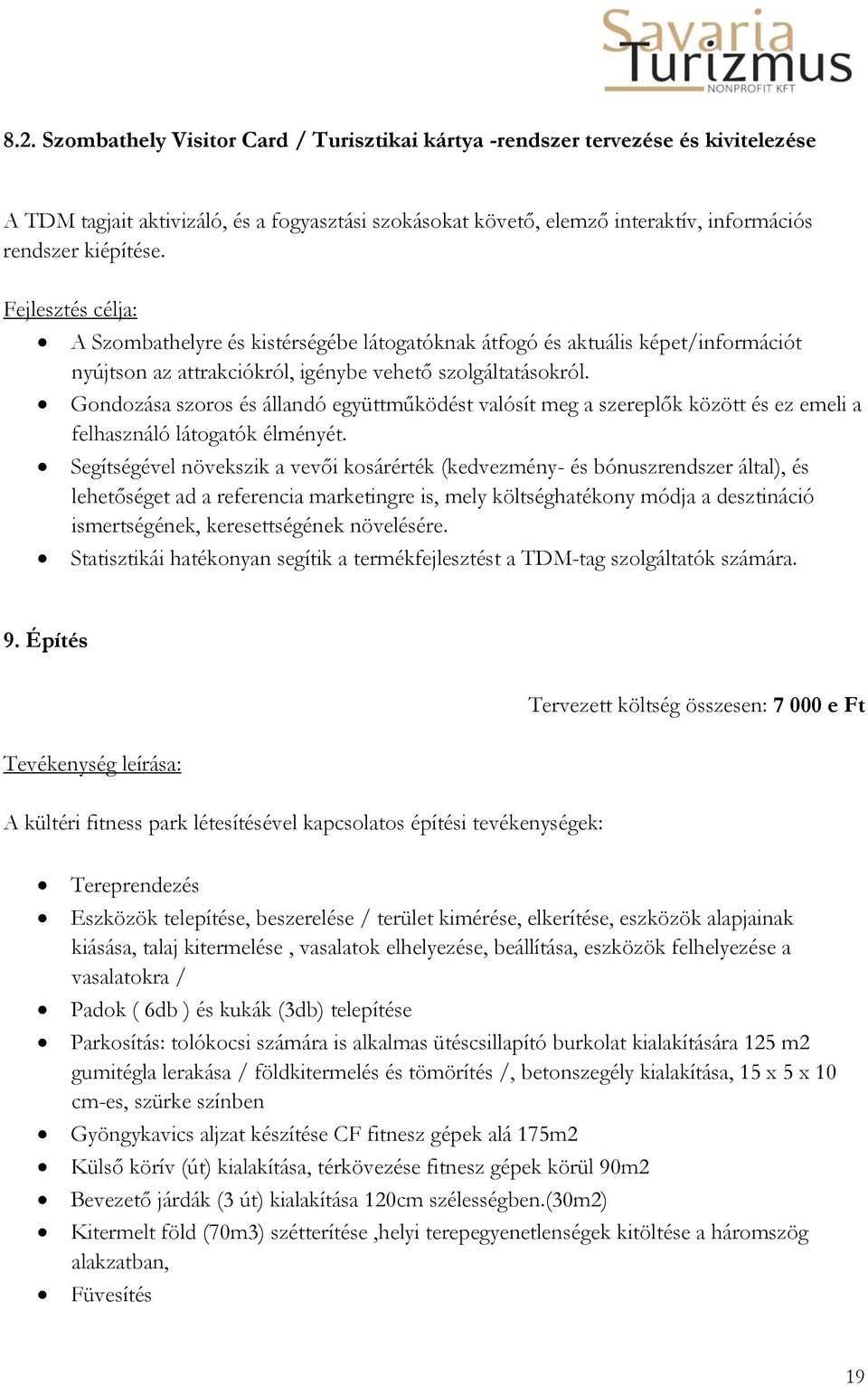 Gondozása szoros és állandó együttműködést valósít meg a szereplők között és ez emeli a felhasználó látogatók élményét.