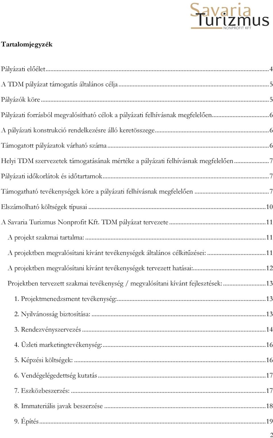 .. 7 Pályázati időkorlátok és időtartamok... 7 Támogatható tevékenységek köre a pályázati felhívásnak megfelelően... 7 Elszámolható költségek típusai... 10 A Savaria Turizmus Nonprofit Kft.