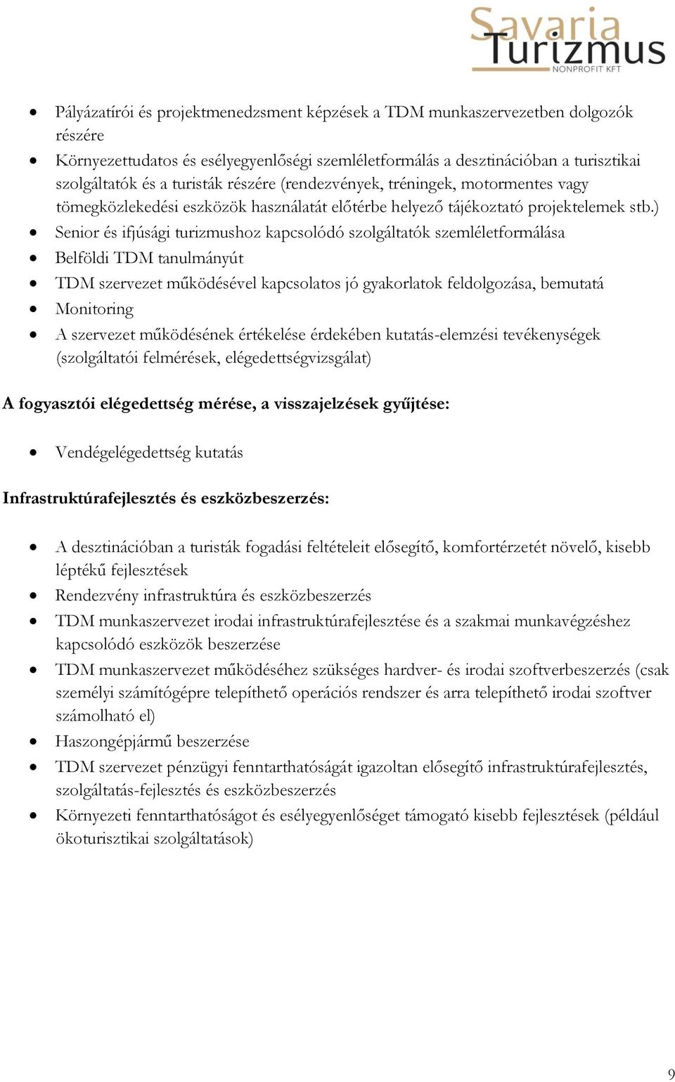 ) Senior és ifjúsági turizmushoz kapcsolódó szolgáltatók szemléletformálása Belföldi TDM tanulmányút TDM szervezet működésével kapcsolatos jó gyakorlatok feldolgozása, bemutatá Monitoring A szervezet