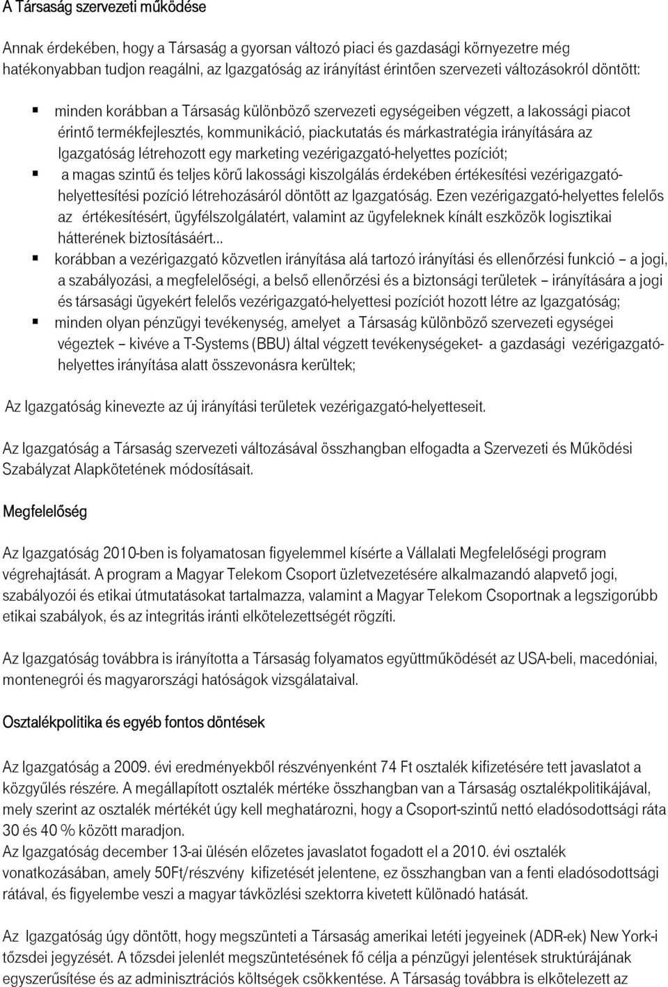 Igazgatóság létrehozott egy marketing vezérigazgató-helyettes pozíciót; a magas szintő és teljes körő lakossági kiszolgálás érdekében értékesítési vezérigazgatóhelyettesítési pozíció létrehozásáról