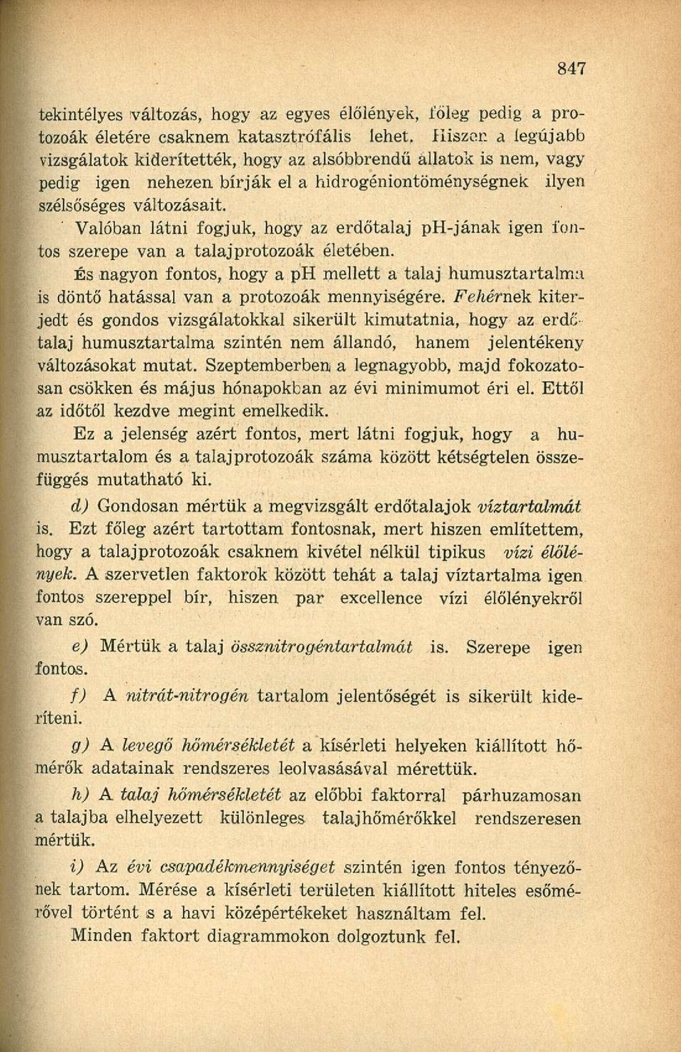 Valóban látni fogjuk, hogy az erdőtalaj ph-jának igen fontos szerepe van a talaj protozoák életében.