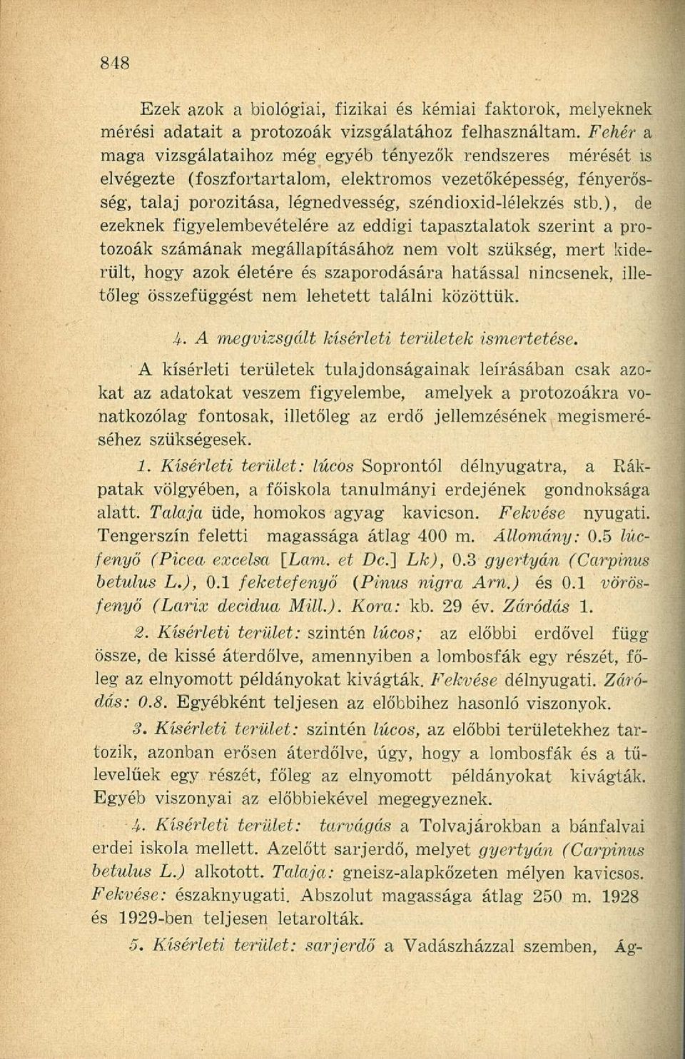 ), ezeknek figyelembevételére az eddigi tapasztalatok szerint a protozoák számának megállapításához nem volt szükség, mert kiderült, hogy azok életére és szaporodására hatással nincsenek, illetőleg