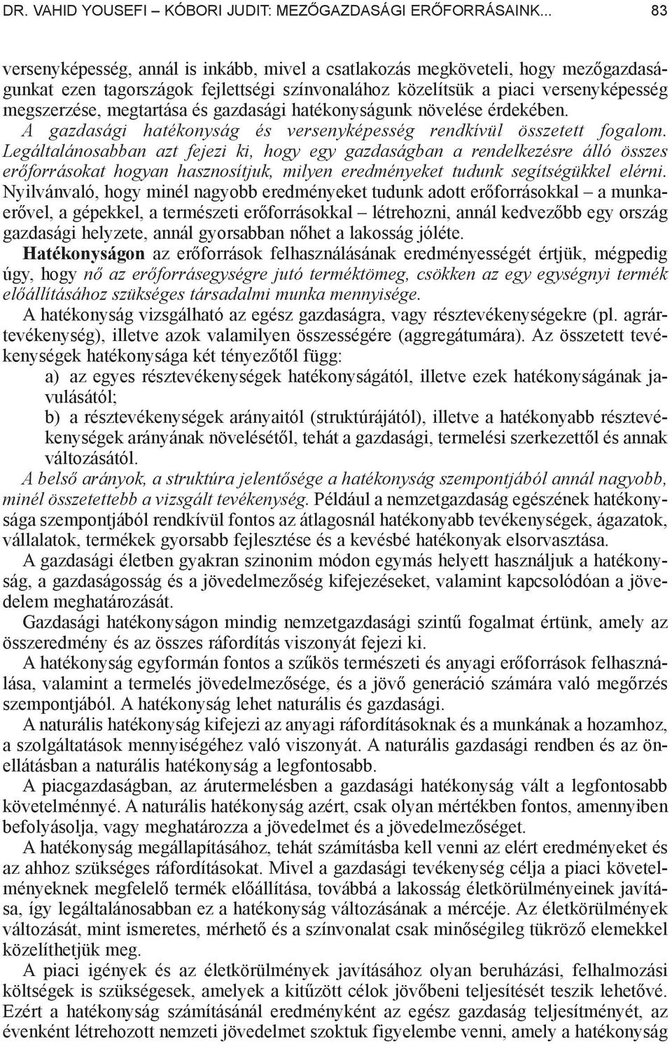 és gazdasági hatékonyságunk növelése érdekében. A gazdasági hatékonyság és versenyképesség rendkívül összetett fogalom.