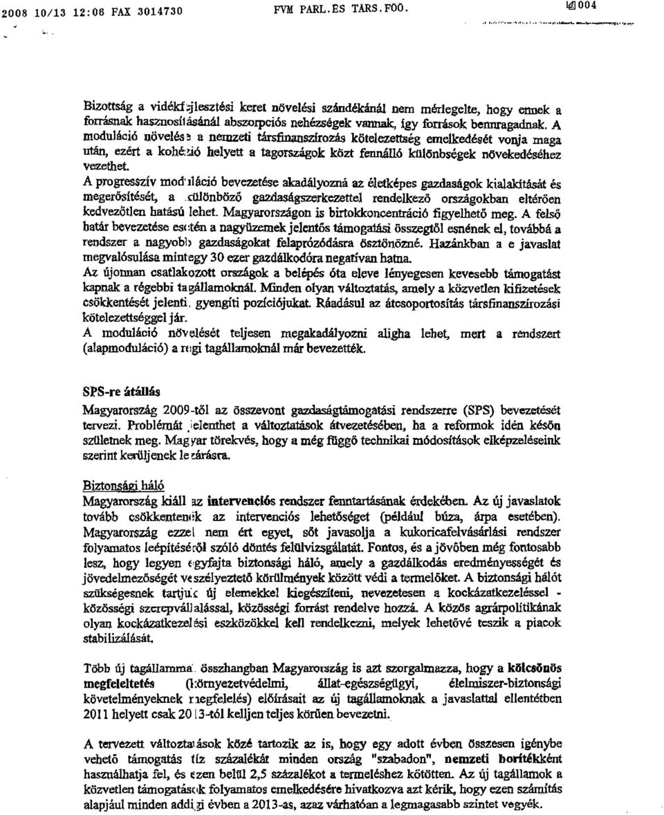 A moduláció növelés -, a nemzeti társfinauszirozás kötelezettség emelkedését vonja maga után, ezért a kohc ; Jió helyett a tagországok közt fennálló különbségek növekedéséhez vezethet.