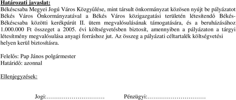 ütem megvalósulásának támogatására, és a beruházásához 1.000.000 Ft összeget a 2005.