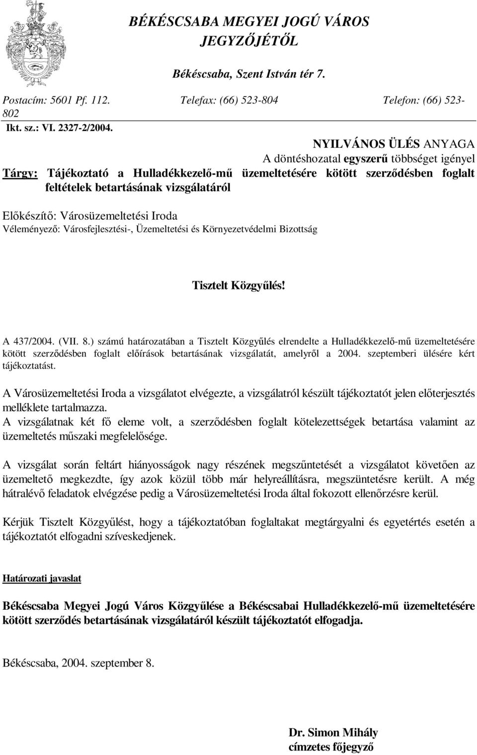 Városüzemeltetési Iroda Véleményező: Városfejlesztési-, Üzemeltetési és Környezetvédelmi Bizottság Tisztelt Közgyűlés! A 437/2004. (VII. 8.