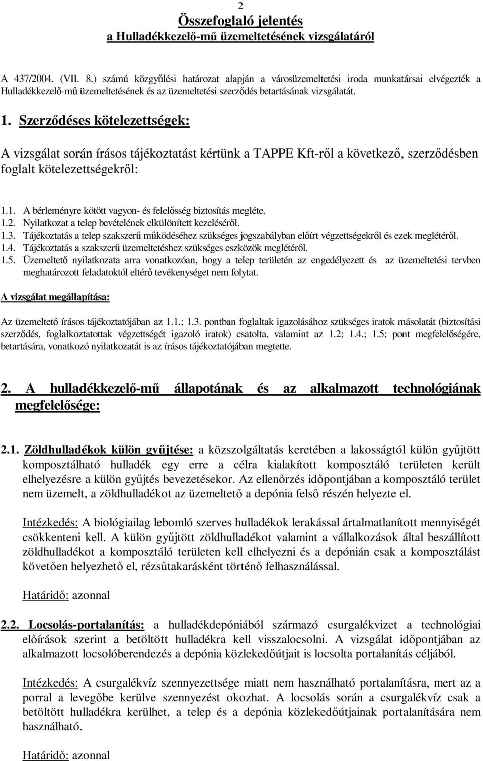 Szerződéses kötelezettségek: A vizsgálat során írásos tájékoztatást kértünk a TAPPE Kft-ről a következő, szerződésben foglalt kötelezettségekről: 1.