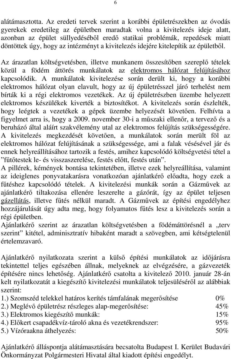 repedések miatt döntöttek úgy, hogy az intézményt a kivitelezés idejére kitelepítik az épületből.