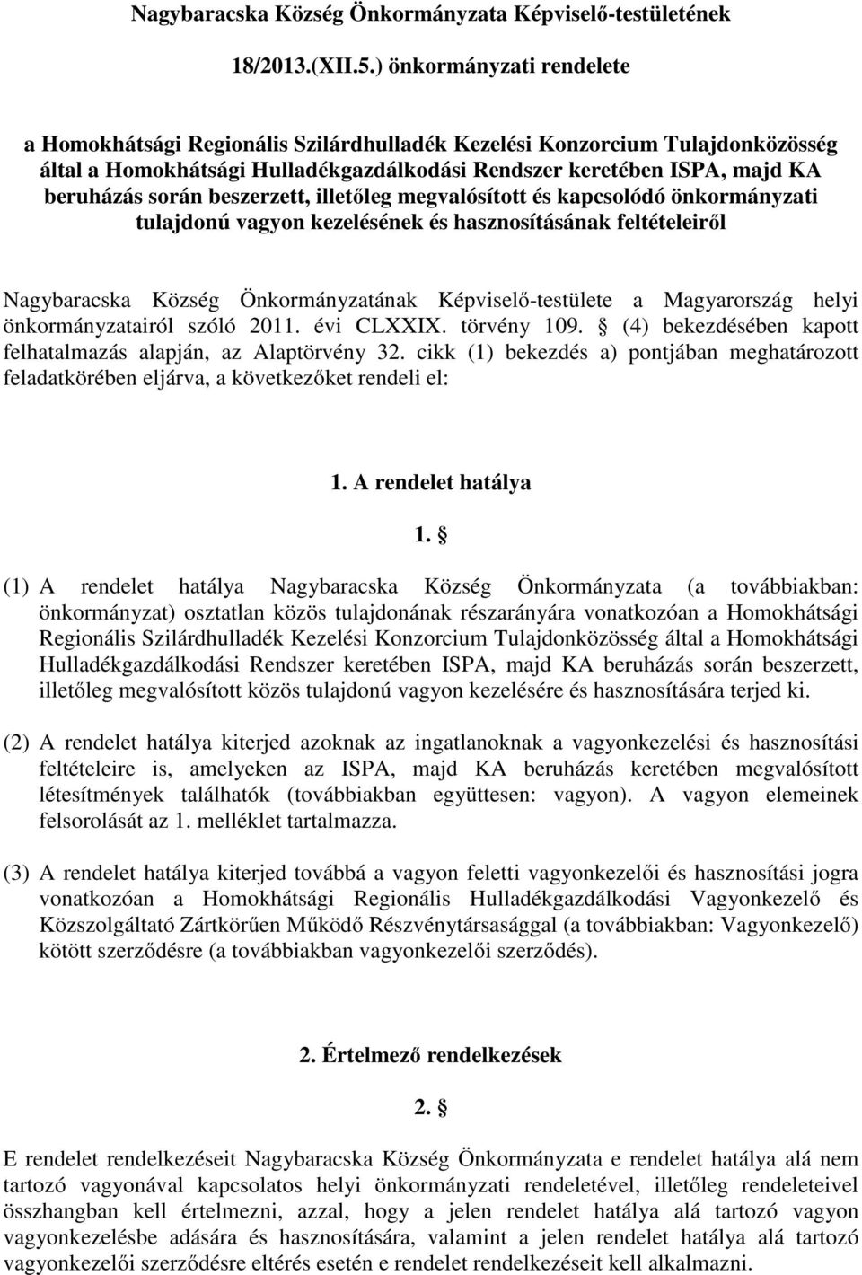 beszerzett, illetőleg megvalósított és kapcsolódó önkormányzati tulajdonú vagyon kezelésének és hasznosításának feltételeiről Község Önkormányzatának Képviselő-testülete a Magyarország helyi