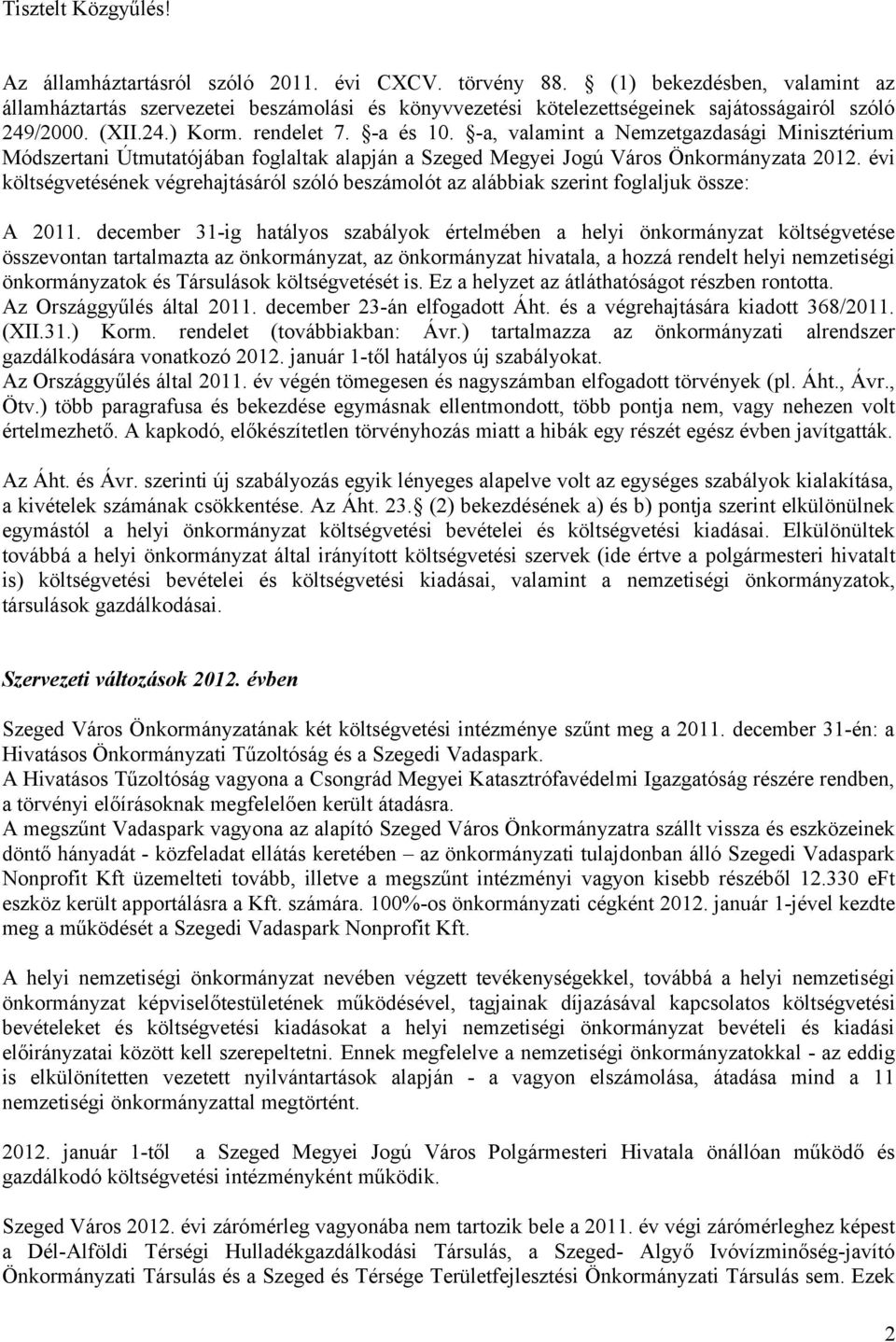 -a, valamint a Nemzetgazdasági Minisztérium Módszertani Útmutatójában foglaltak alapján a Szeged Megyei Jogú Város Önkormányzata 2012.