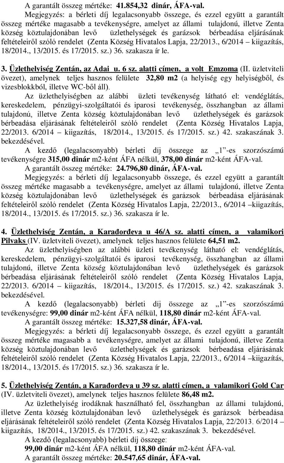 üzlethelységek és garázsok bérbeadása eljárásának feltételeiről szóló rendelet (Zenta Község Hivatalos Lapja, 22/2013., 6/2014 kiigazítás, 18/2014., 13/2015. és 17/2015. sz.) 36