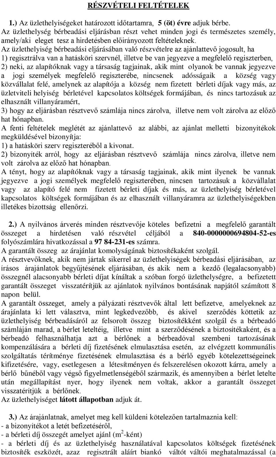 Az üzlethelyiség bérbeadási eljárásában való részvételre az ajánlattevő jogosult, ha 1) regisztrálva van a hatásköri szervnél, illetve be van jegyezve a megfelelő regiszterben, 2) neki, az