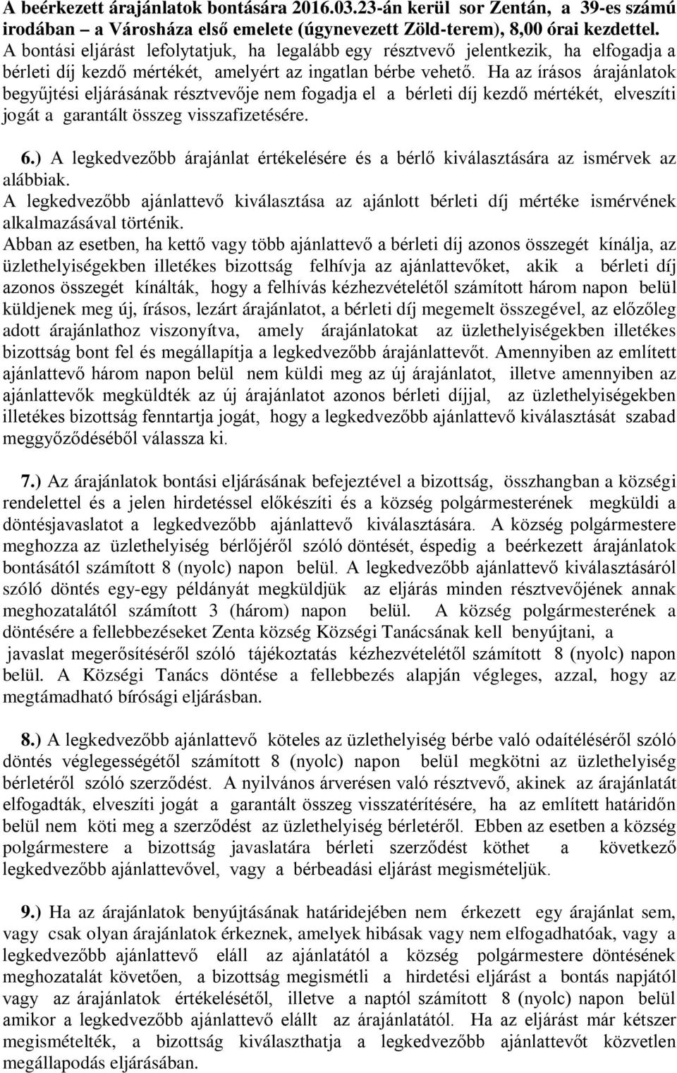 Ha az írásos árajánlatok begyűjtési eljárásának résztvevője nem fogadja el a bérleti díj kezdő mértékét, elveszíti jogát a garantált összeg visszafizetésére. 6.