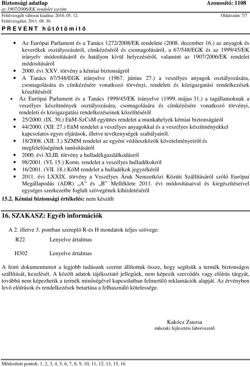 módosításáról 2000. évi XXV. törvény a kémiai biztonságról A Tanács 67/548/EGK irányelve (1967. június 27.