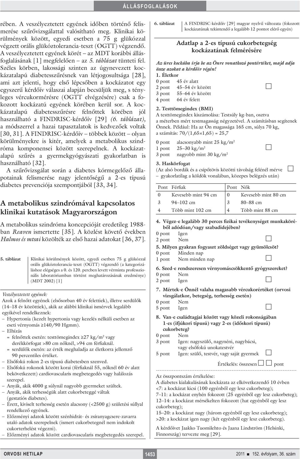 A veszélyeztetett egyének körét az MDT korábbi állásfoglalásának [1] megfelelően az 5. táblázat tünteti fel.