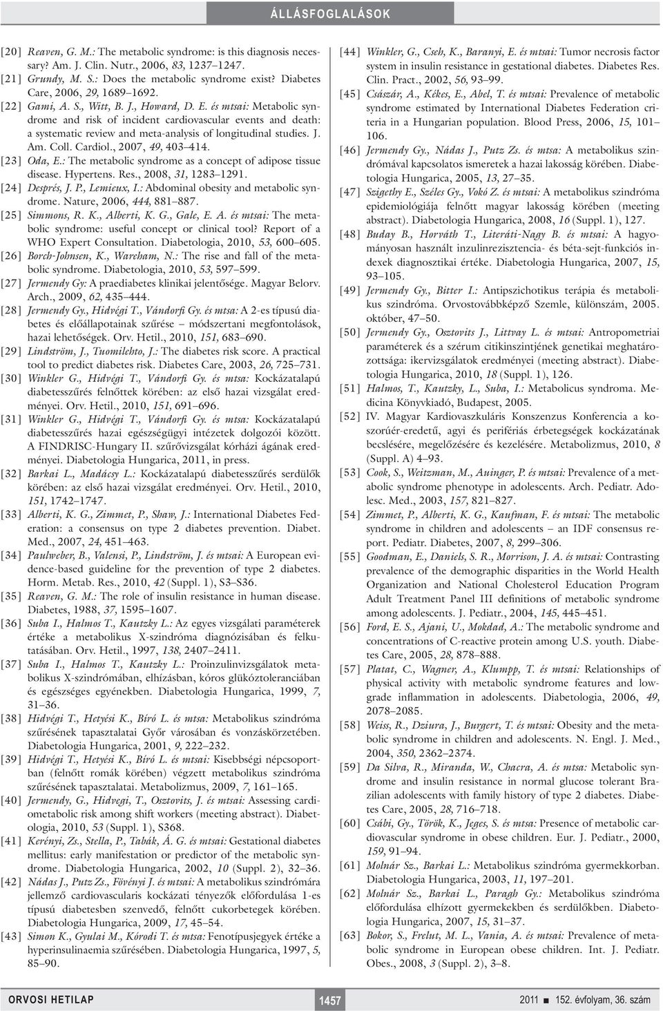 és mtsai: Metabolic syndrome and risk of incident cardiovascular events and death: a systematic review and meta-analysis of longitudinal studies. J. Am. Coll. Cardiol., 2007, 49, 403 414. [23] Oda, E.