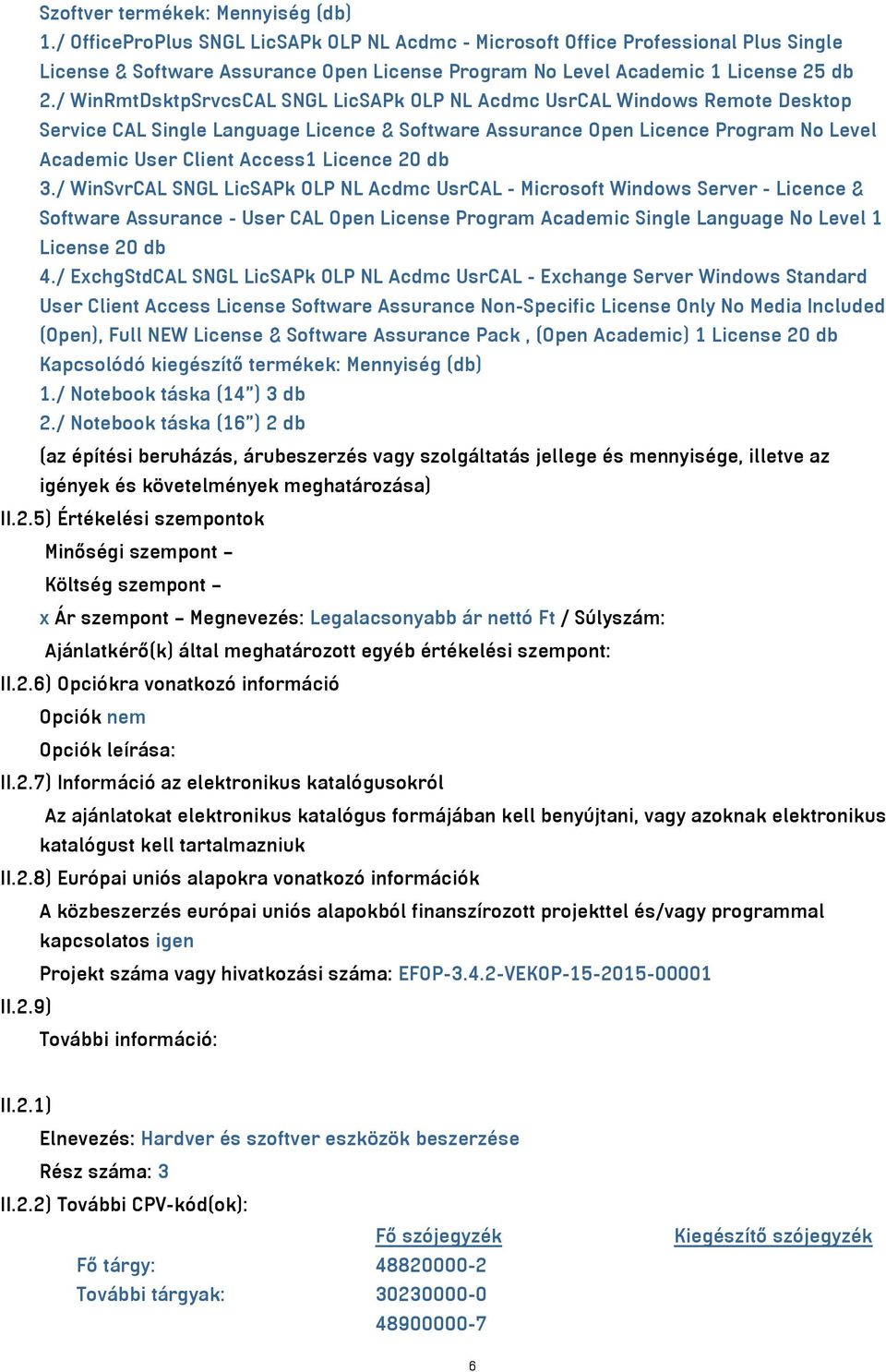 / WinRmtDsktpSrvcsCAL SNGL LicSAPk OLP NL Acdmc UsrCAL Windows Remote Desktop Service CAL Single Language Licence & Software Assurance Open Licence Program No Level Academic User Client Access1