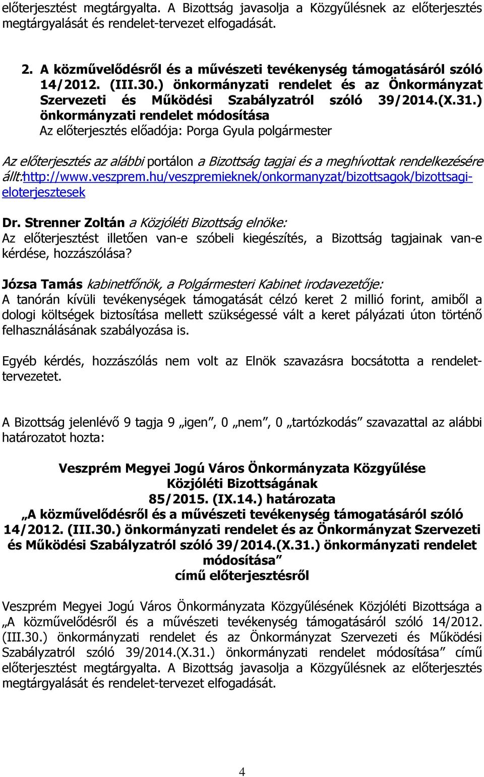 ) önkormányzati rendelet módosítása állt:http://www.veszprem.