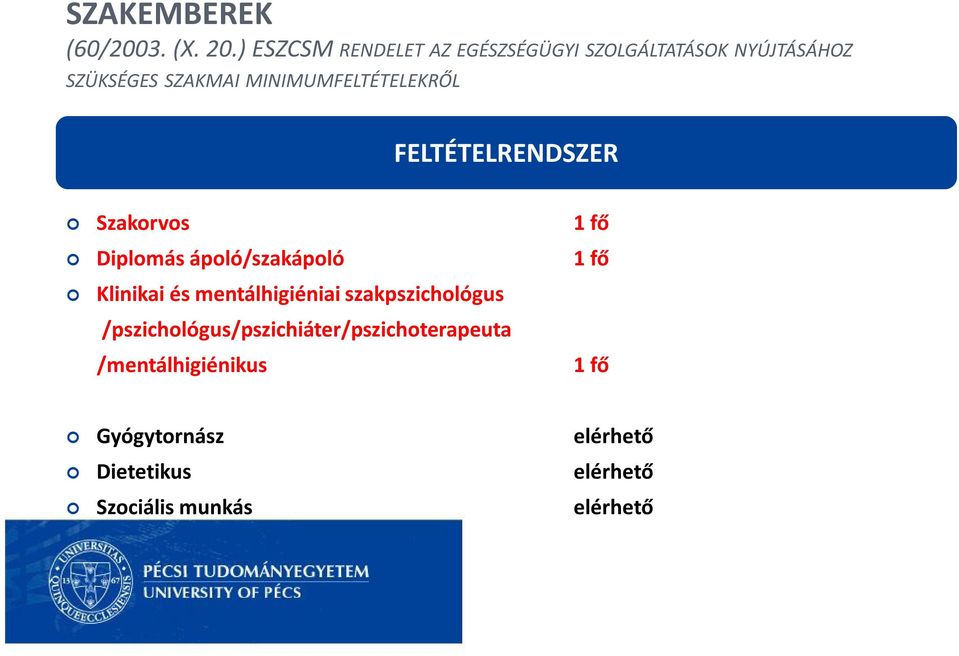 MINIMUMFELTÉTELEKRŐL FELTÉTELRENDSZER Szakorvos 1 fő Diplomás ápoló/szakápoló 1 fő Klinikai