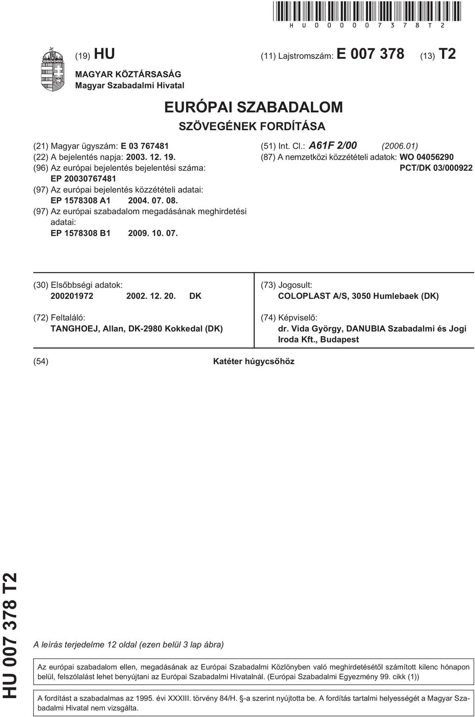 (96) Az európai bejelentés bejelentési száma: EP 0767481 (97) Az európai bejelentés közzétételi adatai: EP 1788 A1 04. 07. 08.