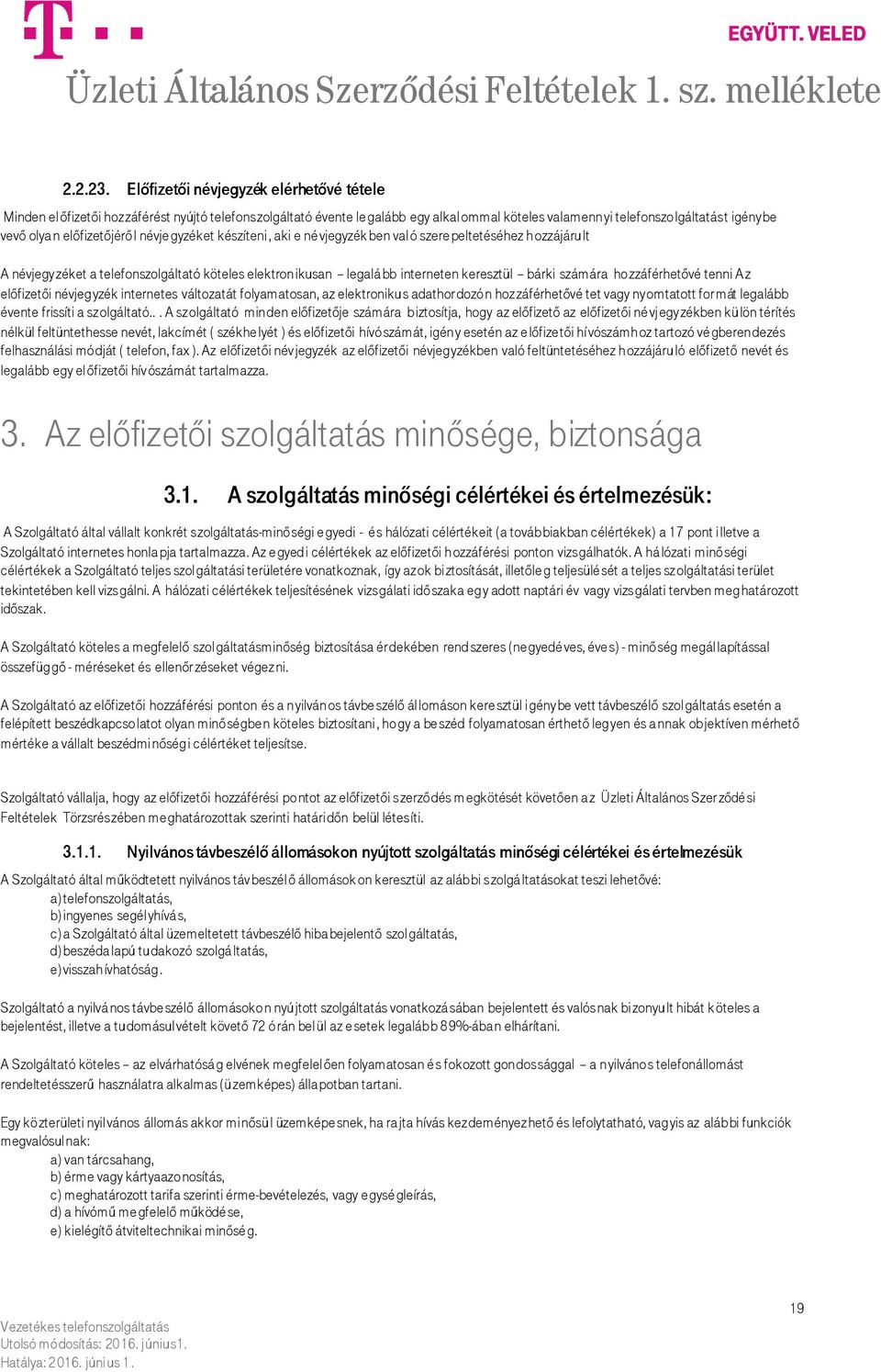 előfizetőjéről névje gyzéket készíteni, aki e né vjegyzék ben való szere peltetéséhez hozzájárult A névjegyzéket a telefonszolgáltató köteles elektronikusan legalá bb interneten keresztül bárki