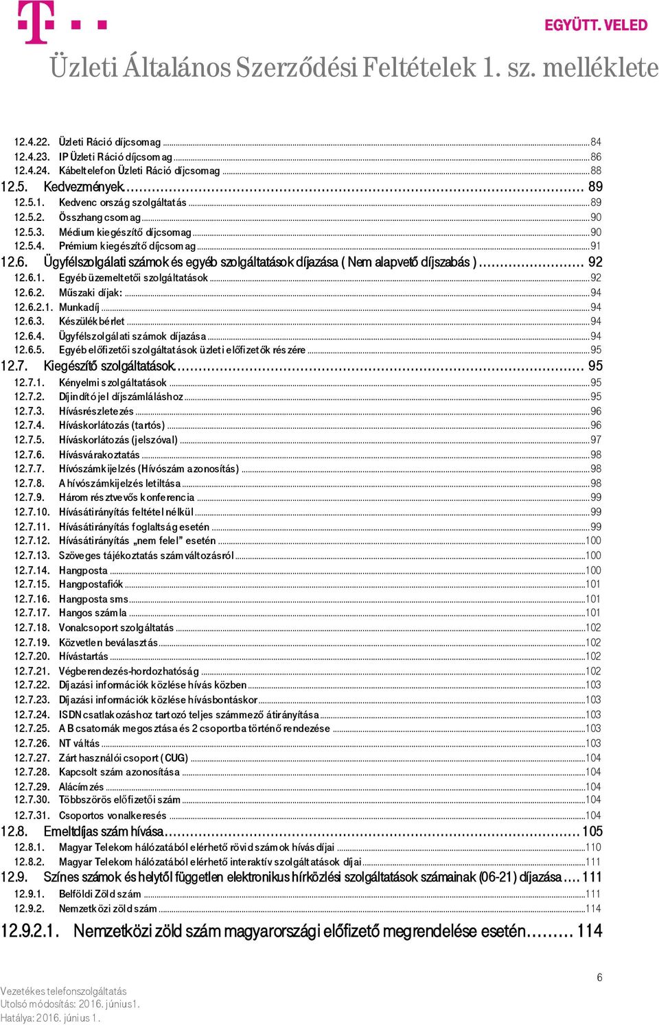 .. 92 12.6.2. Műszaki díjak:... 94 12.6.2.1. Munkadíj... 94 12.6.3. Készülék bérlet... 94 12.6.4. Ügyfélszolgálati számok díjazása... 94 12.6.5.