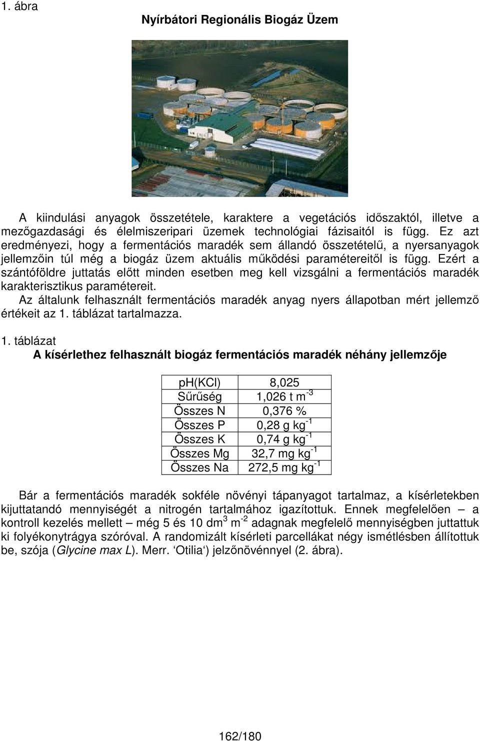 Ezért a szántóföldre juttatás előtt minden esetben meg kell vizsgálni a fermentációs maradék karakterisztikus paramétereit.