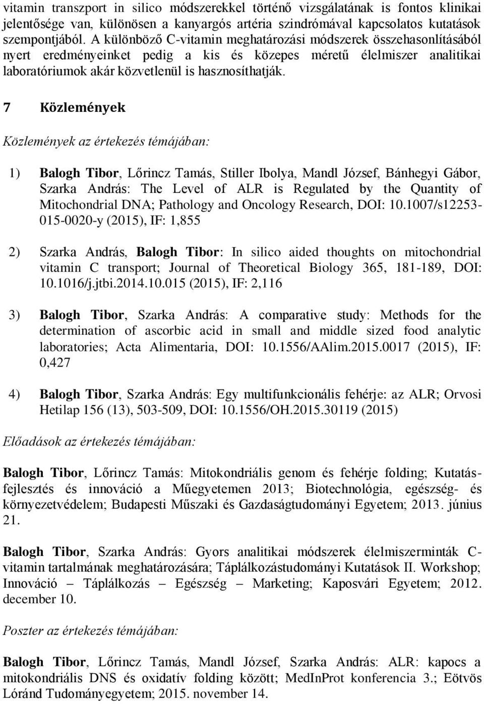 7 Közlemények Közlemények az értekezés témájában: 1) Balogh Tibor, Lőrincz Tamás, Stiller Ibolya, Mandl József, Bánhegyi Gábor, Szarka András: The Level of ALR is Regulated by the Quantity of