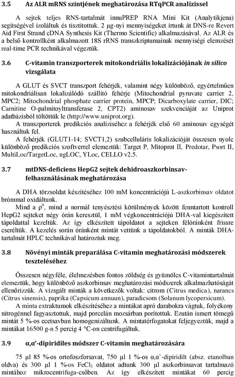 Az ALR és a belső kontrollként alkalmazott 18S rrns transzkriptumainak mennyiségi elemzését real-time PCR technikával végeztük. 3.