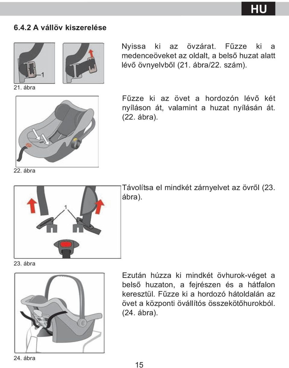 ábra Távolítsa el mindkét zárnyelvet az övről (23. ábra). 23.