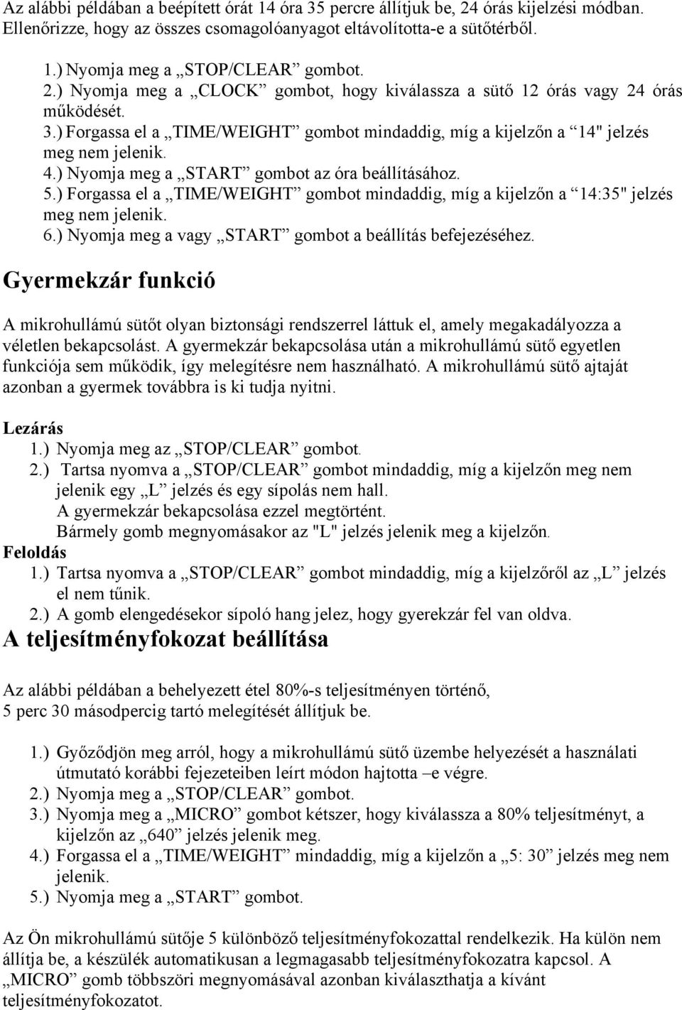 ) Nyomja meg a START gombot az óra beállításához. 5.) Forgassa el a TIME/WEIGHT gombot mindaddig, míg a kijelzőn a 14:35" jelzés meg nem jelenik. 6.