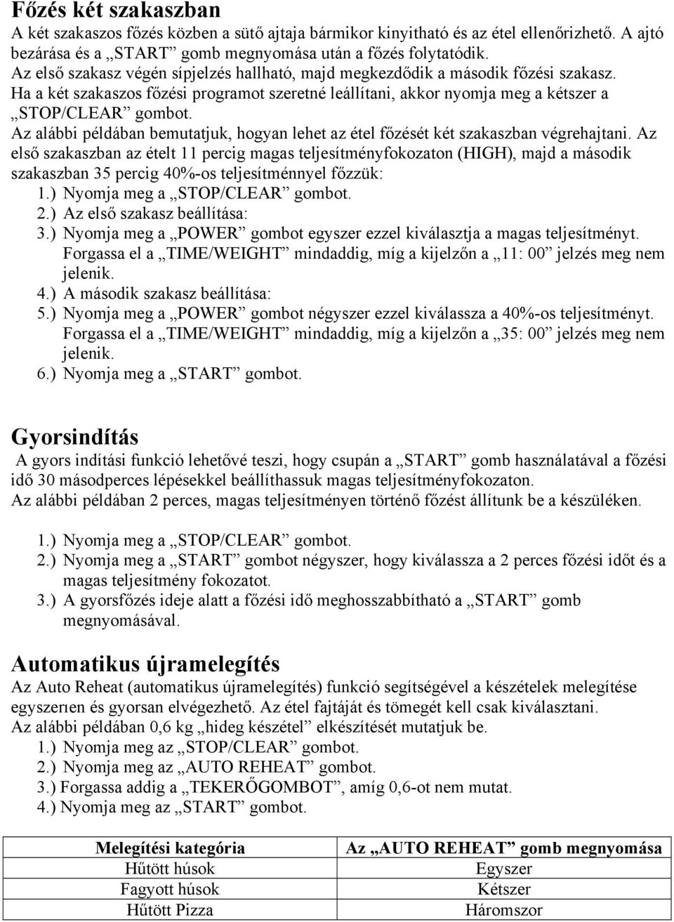 Az alábbi példában bemutatjuk, hogyan lehet az étel főzését két szakaszban végrehajtani.