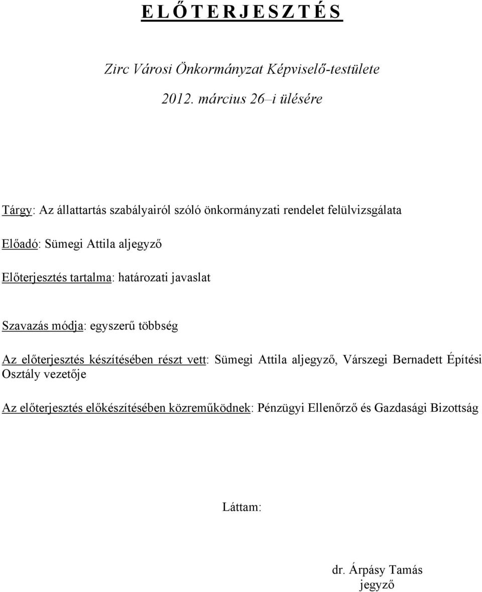 aljegyző Előterjesztés tartalma: határozati javaslat Szavazás módja: egyszerű többség Az előterjesztés készítésében részt