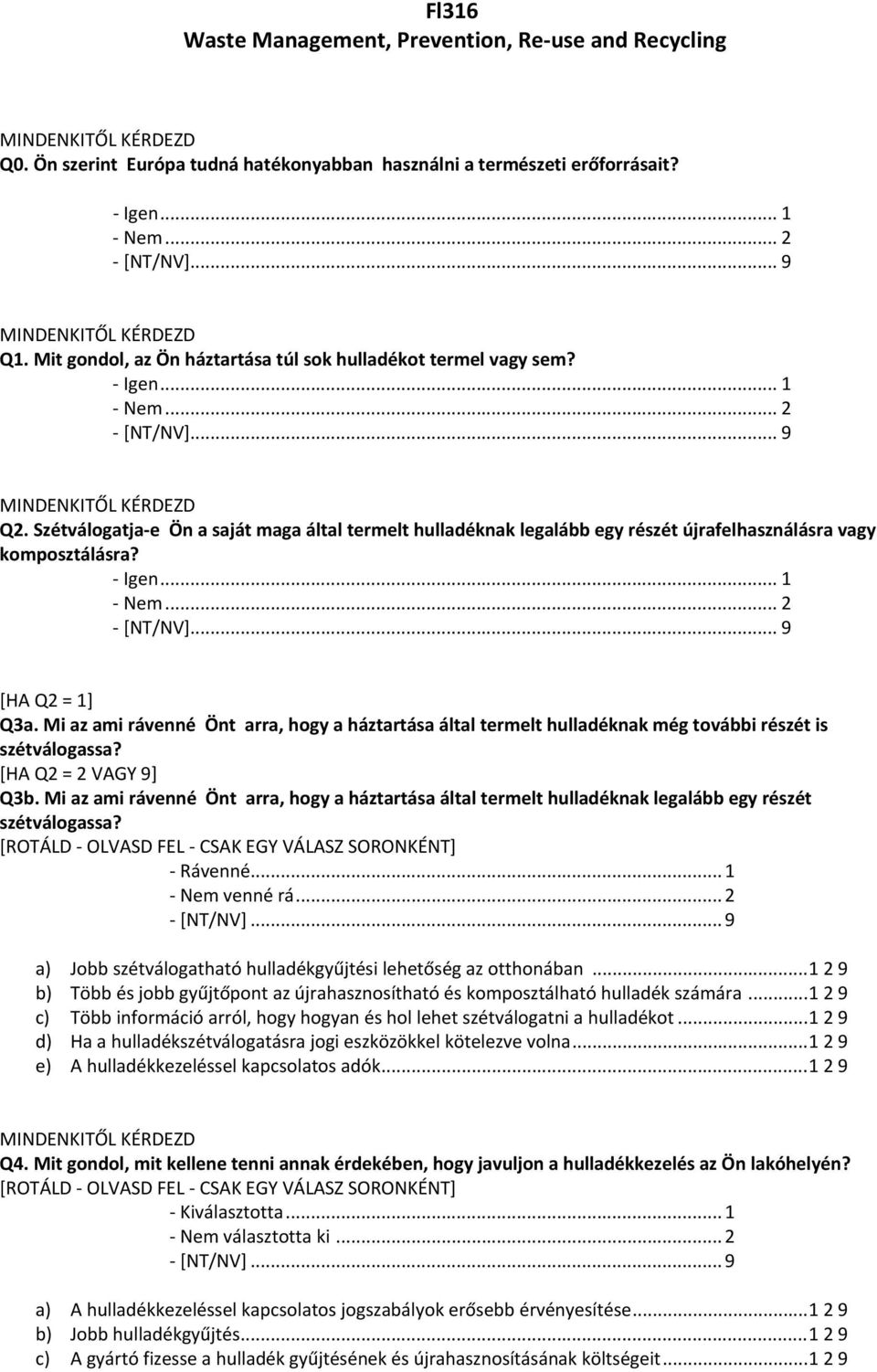 [HA Q2 = 1] Q3a. Mi az ami rávenné Önt arra, hogy a háztartása által termelt hulladéknak még további részét is szétválogassa? [HA Q2 = 2 VAGY 9] Q3b.