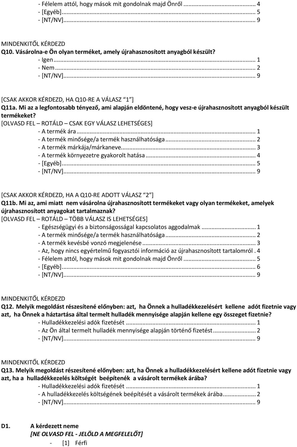 .. 1 A termék minősége/a termék használhatósága... 2 A termék márkája/márkaneve... 3 A termék környezetre gyakorolt hatása... 4 [Egyéb]... 5 [CSAK AKKOR KÉRDEZD, HA A Q10 RE ADOTT VÁLASZ 2 ] Q11b.