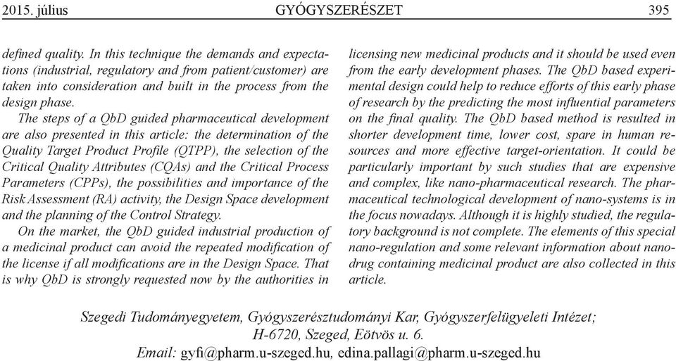 The steps of a QbD guided pharmaceutical development are also presented in this article: the determination of the Quality Target Product Profi le (QTPP), the selection of the Critical Quality