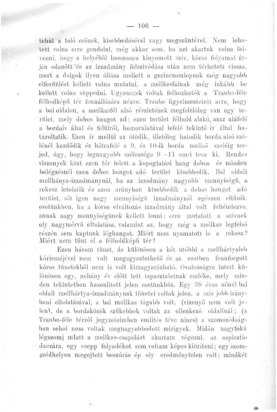 gerinczoszlopnak még nagyobb elferdülést kellett volna mutatni, a mellkasfalnak még inkább be kellett volna süppedni. Ugyanezek voltak felhozhatók a Traube-féle félhodképfi tér fennállására nézve.