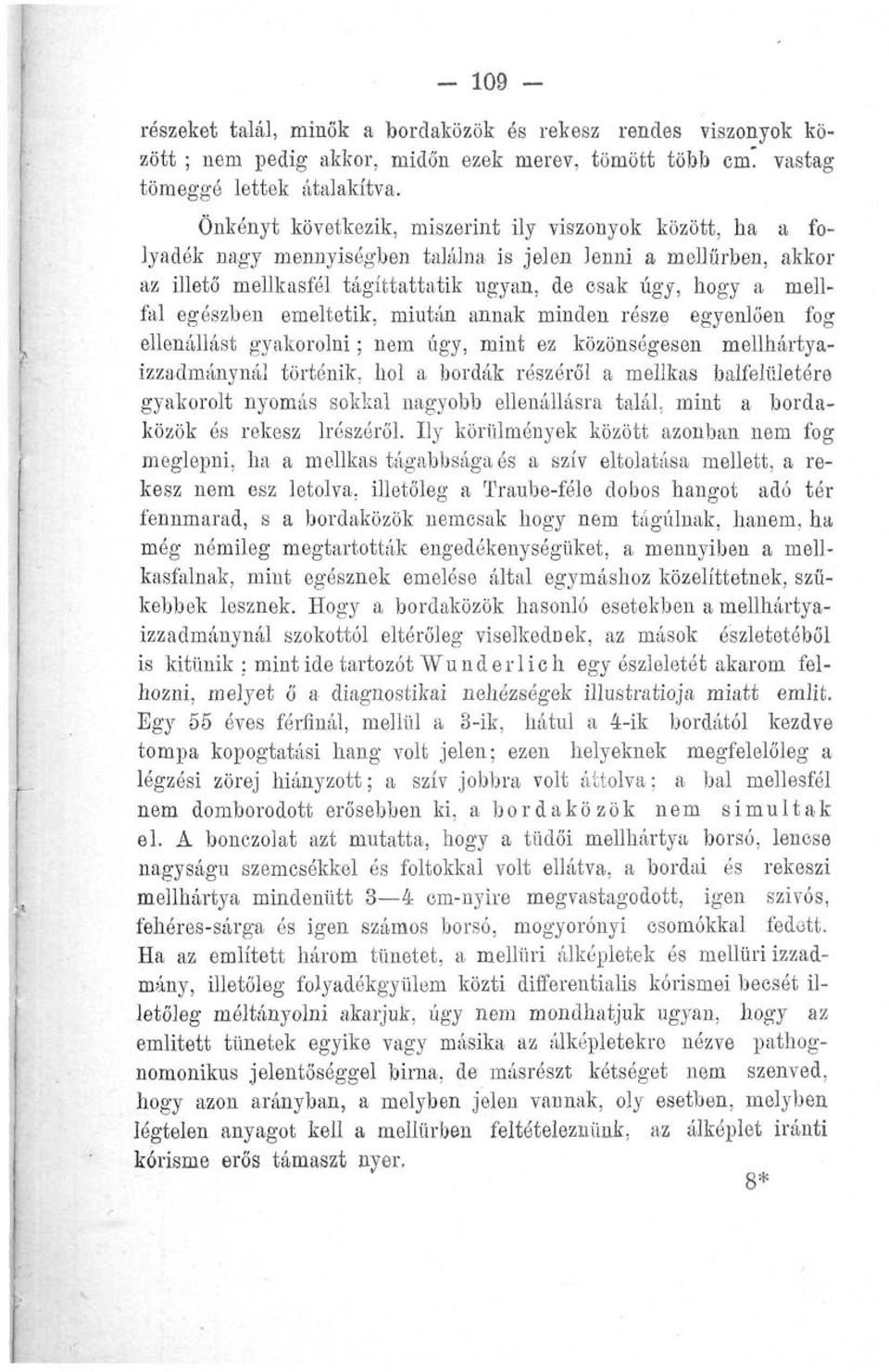 egészben emeltetik, miután annak minden része egyenlően fog ellenállást gyakorolni; nem úgy, mint ez közönségesen mellhártyaizzadmánynál történik, hol a bordák részéről a mellkas balfelületére