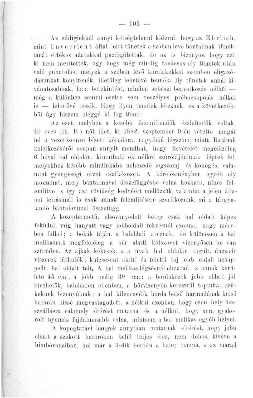 kívánatosabbak, ha a betekintést, minden sebészi beavatkozás nélkül még a különben semmi esetre sem veszélyes próbacsapolás nélkül is lehetővé teszik.