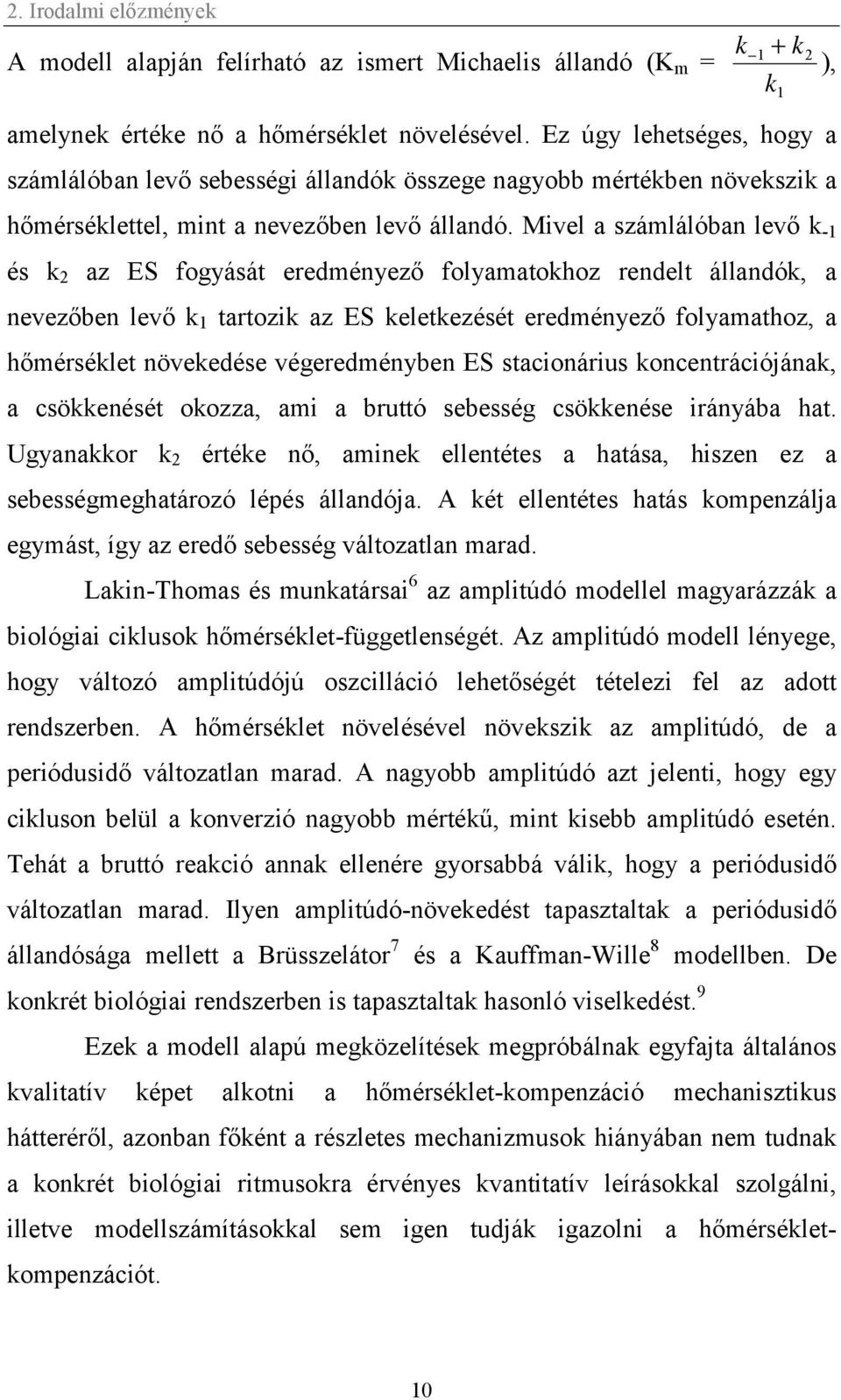 Mivel a számlálóban levő k -1 és k 2 az ES fogyását eredményező folyamatokhoz rendelt állandók, a nevezőben levő k 1 tartozik az ES keletkezését eredményező folyamathoz, a hőmérséklet növekedése