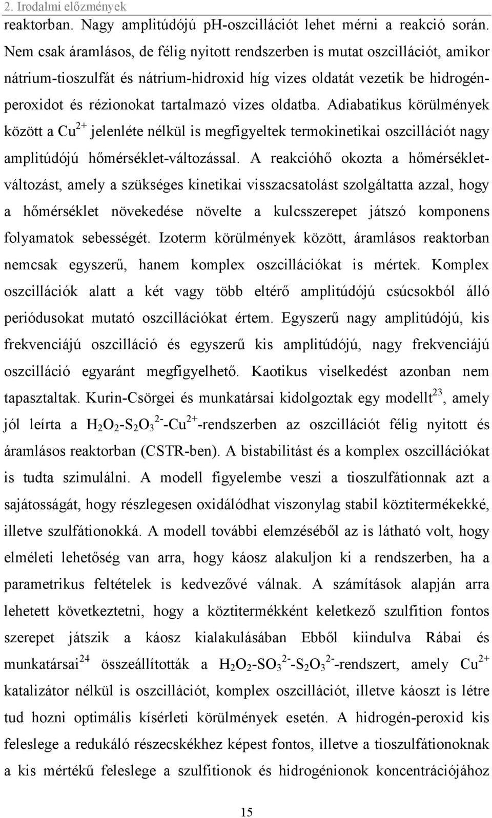 oldatba. Adiabatikus körülmények között a Cu 2+ jelenléte nélkül is megfigyeltek termokinetikai oszcillációt nagy amplitúdójú hőmérséklet-változással.