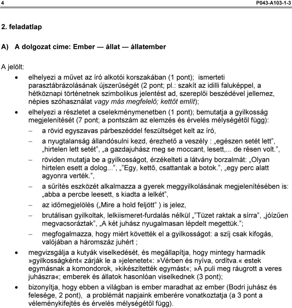 cselekménymenetben ( pont); bemutatja a gyilkosság megjelenítését (7 pont; a pontszám az elemzés és érvelés mélységétől függ): a rövid egyszavas párbeszéddel feszültséget kelt az író, a nyugtalanság