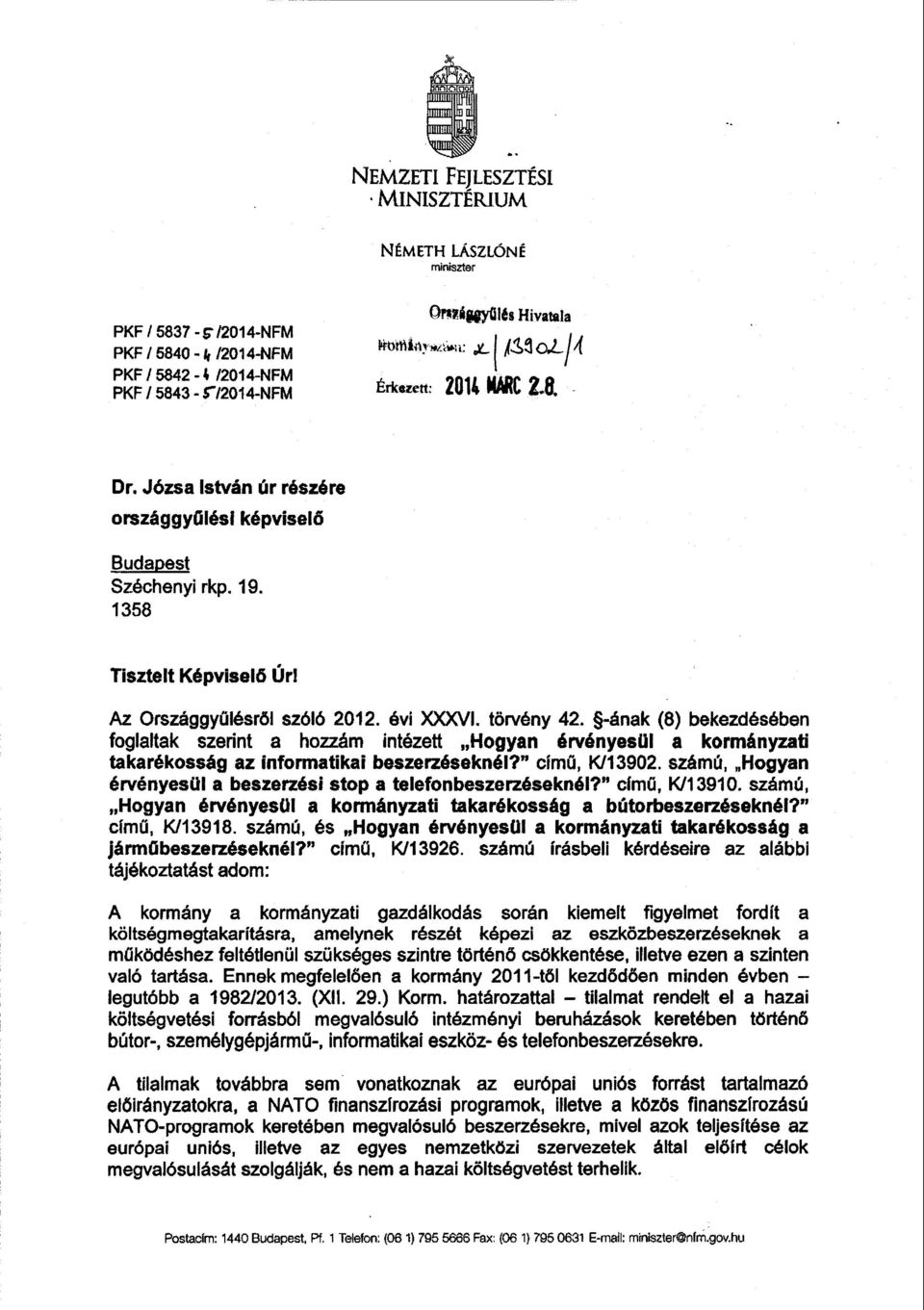 tömény 42. -ának (8) bekezdésében foglaltak szerint а hozzám intézett Hogyan érvényesül а kormányzati takarékosság az informatikai beszerzéseknél? clm ű, K113902.