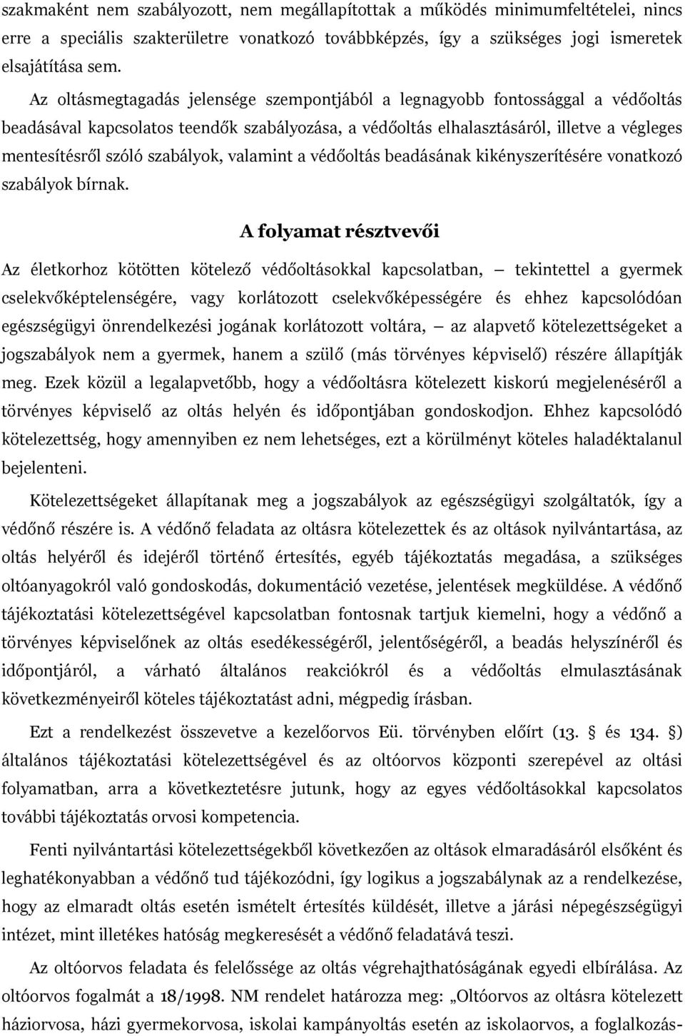 szabályok, valamint a védőoltás beadásának kikényszerítésére vonatkozó szabályok bírnak.