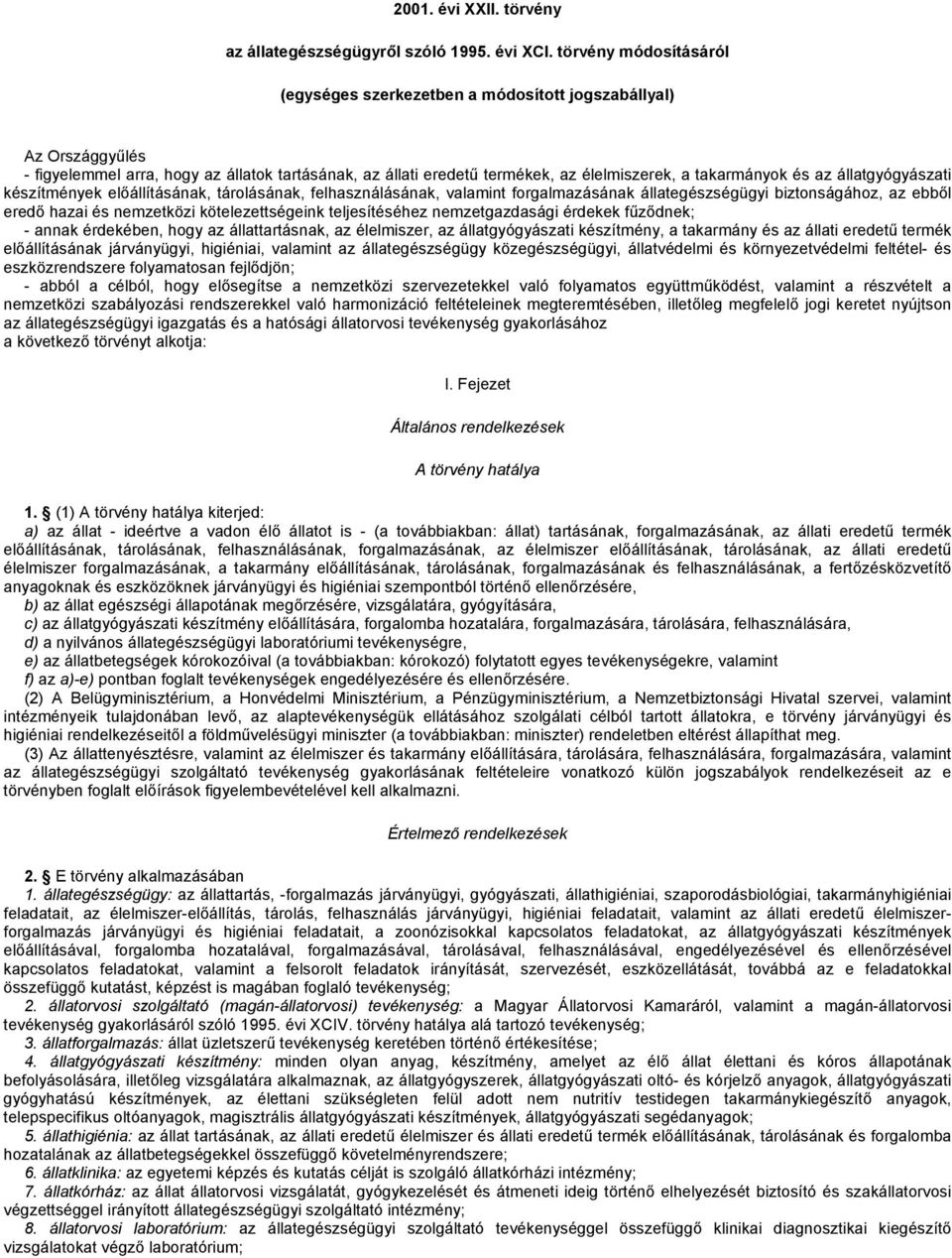 az állatgyógyászati készítmények előállításának, tárolásának, felhasználásának, valamint forgalmazásának állategészségügyi biztonságához, az ebből eredő hazai és nemzetközi kötelezettségeink